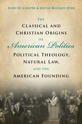 The Classical and Christian Origins of American Politics