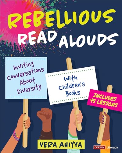 Rebellious Read Alouds: Inviting Conversations About Diversity With Children′s Books [grades K-5] (Corwin Literacy)