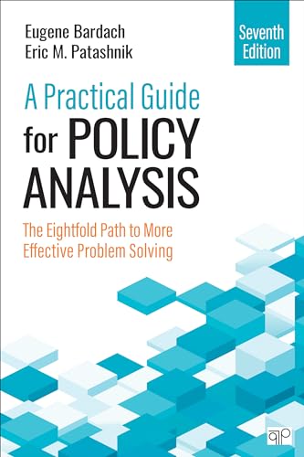 A Practical Guide for Policy Analysis: The Eightfold Path to More Effective Problem Solving