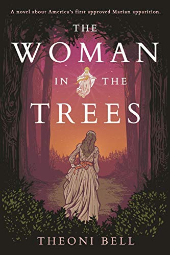 The Woman in the Trees: A novel about America's first approved Marian apparition