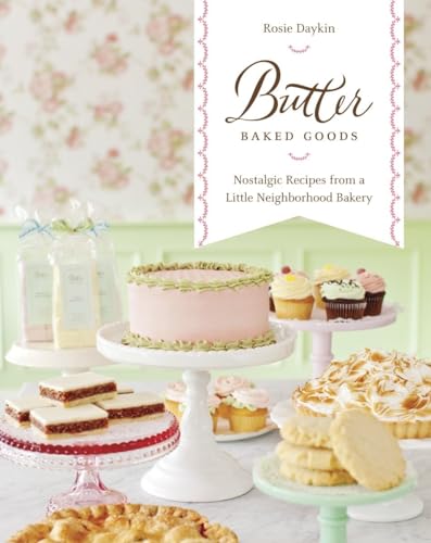 Butter Baked Goods: Nostalgic Recipes From a Little Neighborhood Bakery: A Cookbook