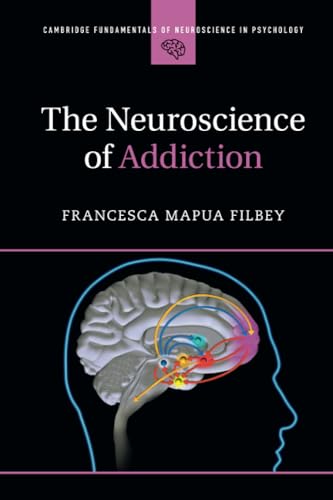 The Neuroscience of Addiction (Cambridge Fundamentals of Neuroscience in Psychology)