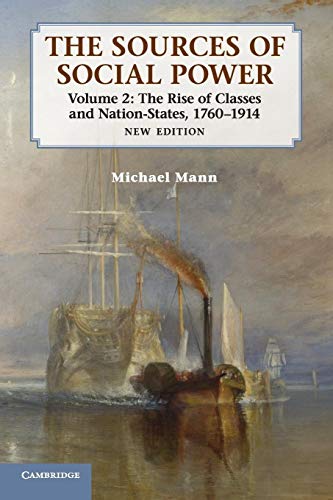 The Sources of Social Power: Volume 2, The Rise of Classes and Nation-States, 1760–1914