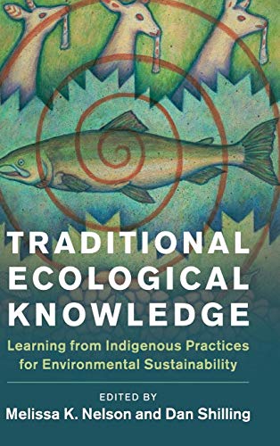 Traditional Ecological Knowledge: Learning from Indigenous Practices for Environmental Sustainability (New Directions in Sustainability and Society)