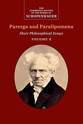 Schopenhauer: Parerga and Paralipomena: Volume 2: Short Philosophical Essays (The Cambridge Edition of the Works of Schopenhauer)