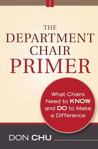 The Department Chair Primer: What Chairs Need to Know and Do to Make a Difference