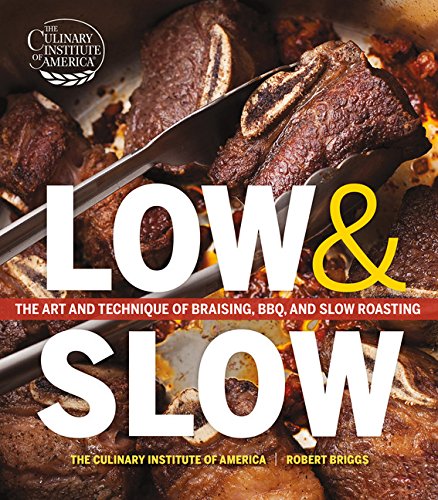 Low And Slow: The Art And Technique Of Braising, Bbq, And Slow Roasting