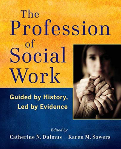 The Profession of Social Work: Guided by History, Led by Evidence