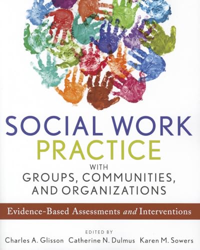 Social Work Practice with Groups, Communities, and Organizations: Evidence-Based Assessments and Interventions