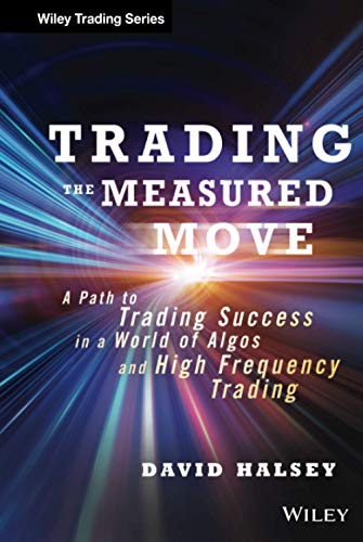 Trading the Measured Move: A Path to Trading Success in a World of Algos and High Frequency Trading