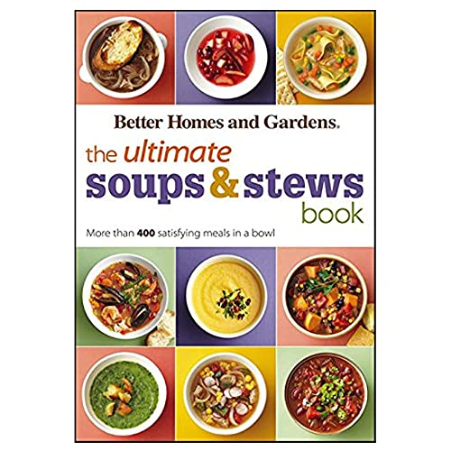 The Ultimate Soups & Stews Book: More than 400 Satisfying Meals in a Bowl (Better Homes and Gardens Ultimate)