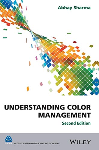 Understanding Color Management (The Wiley-IS&T Series in Imaging Science and Technology)