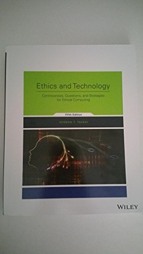Ethics and Technology: Controversies, Questions, and Strategies for Ethical Computing, 5th Edition