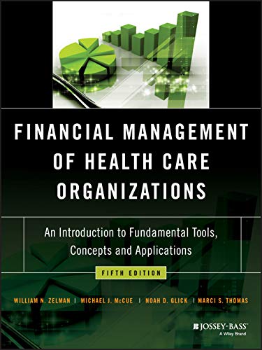 Financial Management of Health Care Organizations: An Introduction to Fundamental Tools, Concepts and Applications