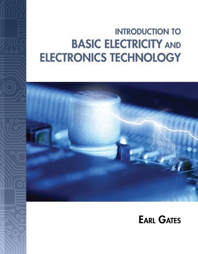 Introduction to Basic Electricity and Electronics Technology (Explore Our New Electronic Tech 1st Editions)