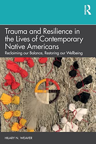 Trauma and Resilience in the Lives of Contemporary Native Americans: Reclaiming our Balance, Restoring our Wellbeing