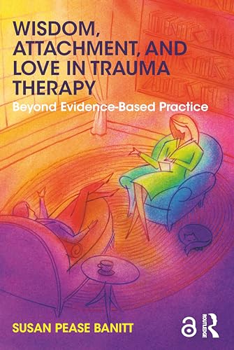 Wisdom, Attachment, and Love in Trauma Therapy