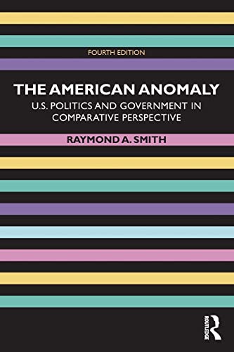 The American Anomaly: U.S. Politics and Government in Comparative Perspective