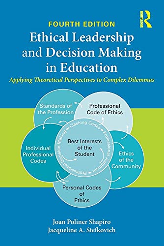 Ethical Leadership and Decision Making in Education: Applying Theoretical Perspectives to Complex Dilemmas