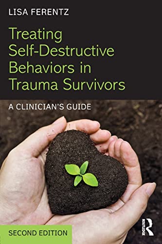 Treating Self-Destructive Behaviors in Trauma Survivors: A Clinician's Guide