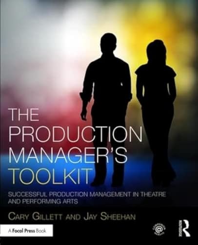 The Production Manager's Toolkit: Successful Production Management in Theatre and Performing Arts (The Focal Press Toolkit Series)