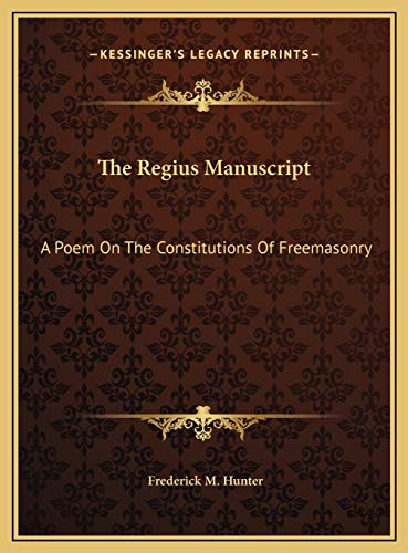 The Regius Manuscript: A Poem On The Constitutions Of Freemasonry