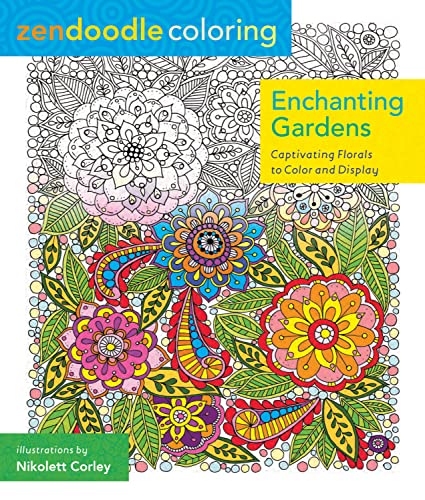 Zendoodle Coloring: Enchanting Gardens: Captivating Florals to Color and Display