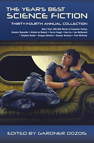 The Year's Best Science Fiction: Thirty-Fourth Annual Collection (Year's Best Science Fiction, 34)