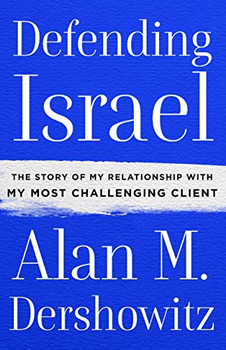 Defending Israel: The Story of My Relationship with My Most Challenging Client