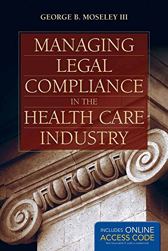 Managing Legal Compliance in the Health Care Industry: .