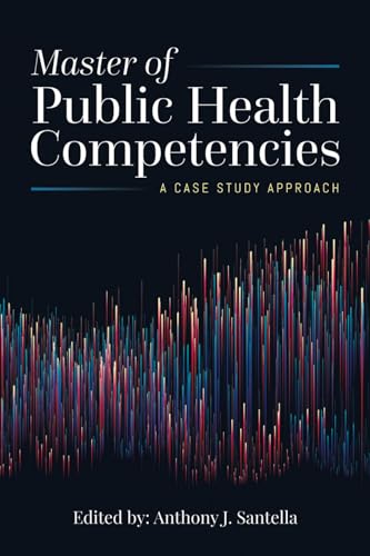 Master of Public Health Competencies: A Case Study Approach: A Case Study Approach