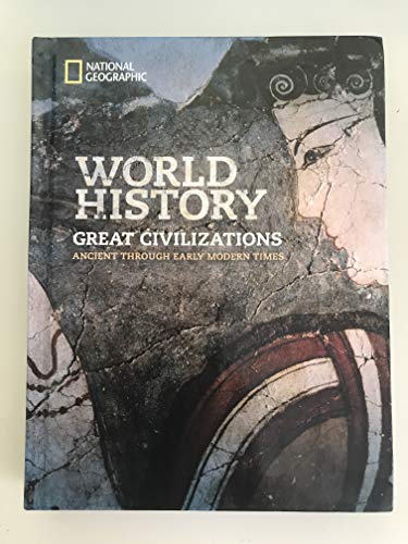 National Geographic World History Great Civilizations: Ancient Through Early Modern Time, Student Edition