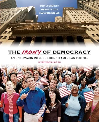 The Irony of Democracy: An Uncommon Introduction to American Politics