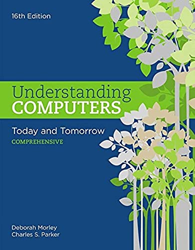 Understanding Computers: Today and Tomorrow: Comprehensive