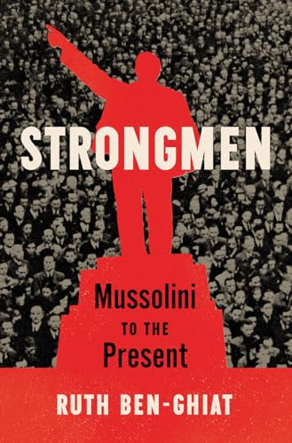 Strongmen: Mussolini to the Present