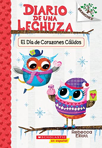 Diario de una Lechuza #5: El Día de Corazones Cálidos (Owl Diaries #5: Warm Hearts Day): Un libro de la serie Branches (Spanish Edition)