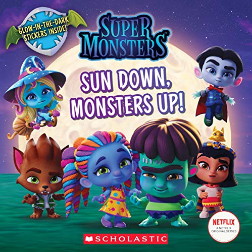 Sun Down, Monsters Up! (Super Monsters 8x8 storybook)