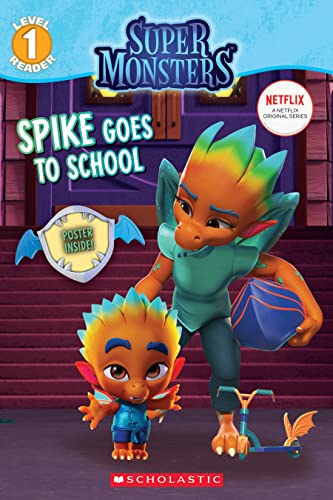 Spike Goes to School (Super Monsters Level One Reader) (Super Monsters: Scholastic Readers, Level 1)
