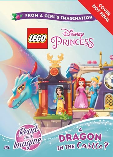 LEGO Disney Princess: A Dragon in the Castle?: Chapter Book 2 (Lego Disney Princess: Read and Imagine, 2)