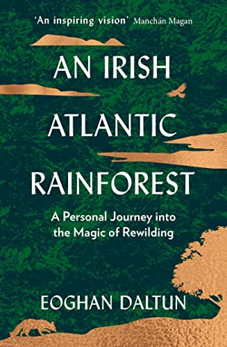 An Irish Atlantic Rainforest: A Personal Journey into the Magic of Rewilding
