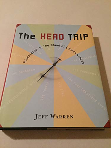 The Head Trip: Adventures on the Wheel of Consciousness