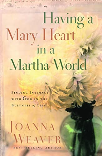 Having a Mary Heart in a Martha World (Gift Edition): Finding Intimacy with God in the Busyness of Life