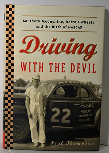 Driving with the Devil: Southern Moonshine, Detroit Wheels, and the Birth of NASCAR