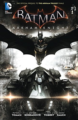 Batman: Arkham Knight Vol. 1: The Official Prequel to the Arkham Trilogy Finale (Batman Arkham Knight, 1)