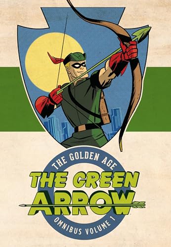 The Green Arrow 1: The Golden Age Omnibus