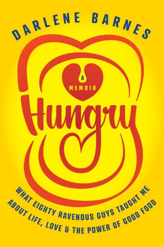 Hungry: What Eighty Ravenous Guys Taught Me about Life, Love and the Power of Good Food