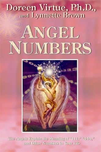 Angel Numbers: The Angels Explain The Meaning Of 111, 444 And Other Numbers In Your Life