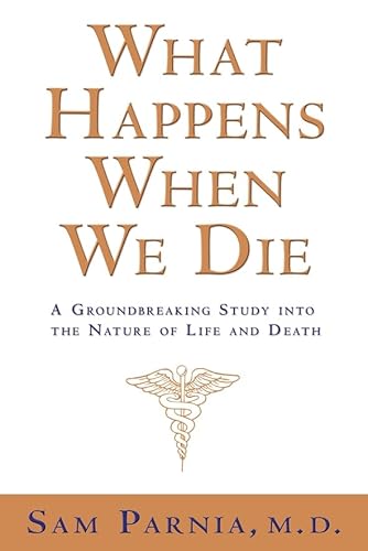 What Happens When We Die?: A Groundbreaking Study into the Nature of Life and Death