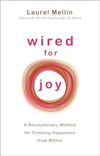 Wired For Joy!: A Revolutionary Method for Creating Happiness from Within