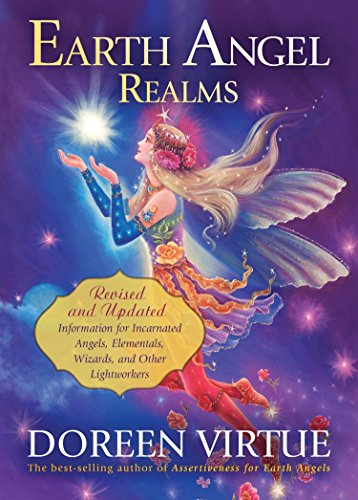 Earth Angel Realms: Revised and Updated Information for Incarnated Angels, Elementals, Wizards, and Other Lightworkers